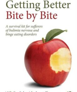 Getting Better Bite by Bite: A survival kit for sufferers of bulimia nervosa and binge eating disorders - Ulrike Schmidt (Maudsley Hospital and Institute of Psychiatry