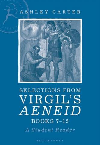 Selections from Virgil's Aeneid Books 7-12: A Student Reader - Ashley Carter (Independent Scholar