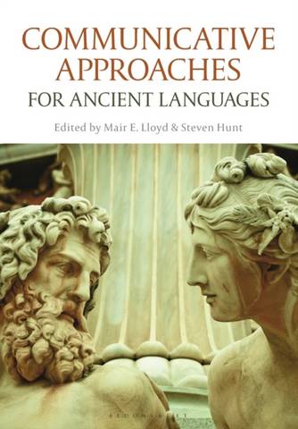 Communicative Approaches for Ancient Languages - Mair E. Lloyd (Open University