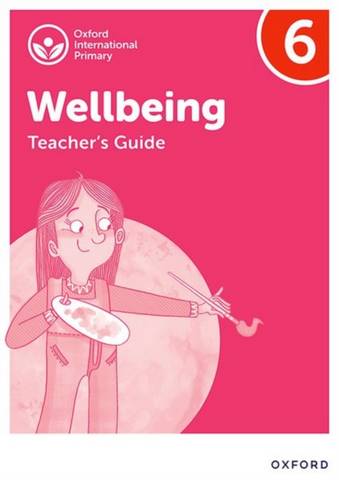 Oxford International Primary Wellbeing: Teacher's Guide 6 - Adrian Bethune - 9781382036238