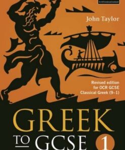 Greek to GCSE: Part 1: Revised edition for OCR GCSE Classical Greek (9-1) - Dr John Taylor (Lecturer in Classics