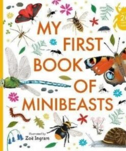 My First Book of Minibeasts - Zoe Ingram - 9781529501025