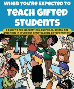 What to Expect When You're Expected to Teach Gifted Students: A Guide to the Celebrations