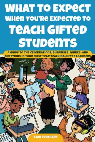 What to Expect When You're Expected to Teach Gifted Students: A Guide to the Celebrations