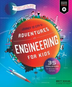 Adventures in Engineering for Kids: 35 Challenges to Design the Future - Journey to City X - Without Limits