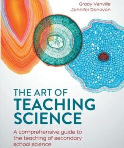 The Art of Teaching Science: A comprehensive guide to the teaching of secondary school science - Vaille Dawson - 9781760528362