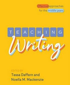 Teaching Writing: Effective approaches for the middle years - Tessa Daffern - 9781760528928