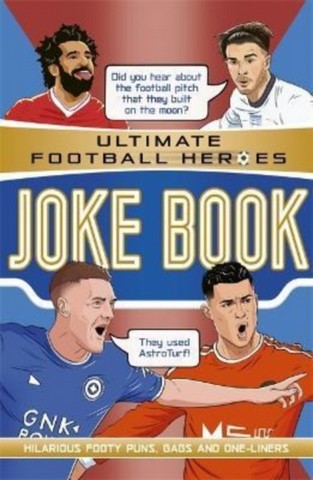 The Ultimate Football Heroes Joke Book 5 The Ultimate Football Heroes Joke Book (The No.1 football series): Collect them all! - Saaleh Patel (Editor) - 9781789465877