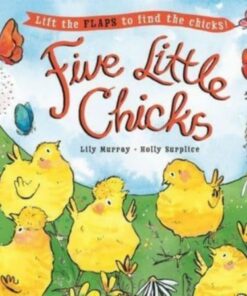 Five Little Chicks: Lift the flaps to find the chicks - Holly Surplice - 9781800782396