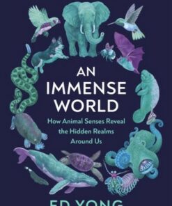 An Immense World: How Animal Senses Reveal the Hidden Realms Around Us - Ed Yong - 9781847926081