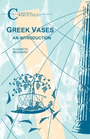 Greek Vases: An Introduction - Elizabeth Moignard - 9781853996917