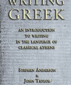 Writing Greek: An Introduction to Writing in the Language of Classical Athens - Stephen Anderson (University of Oxford