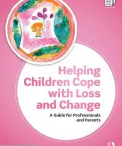 Helping Children Cope with Loss and Change: A Guide for Professionals and Parents - Amanda Seyderhelm - 9781911186281