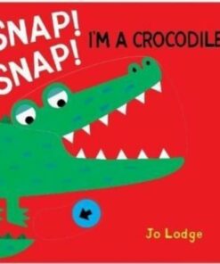 Snap! Snap! Crocodile! - Jo Lodge - 9781912757329