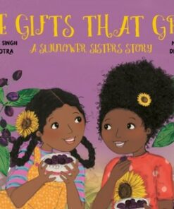 The Gifts That Grow: A Sunflower Sisters Story - Monika Singh Gangotra - 9781913339081
