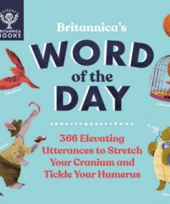 Britannica's Word of the Day: 366 Elevating Utterances to Stretch Your Cranium and Tickle Your Humerus - Patrick and Renee Kelly - 9781913750350