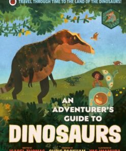 An Adventurer's Guide to Dinosaurs - Isabel Thomas - 9780241471890