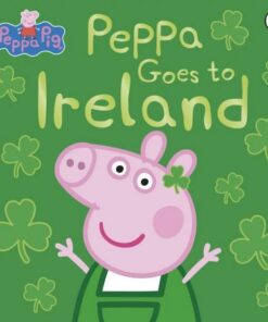 Peppa Pig: Peppa Goes to Ireland - Peppa Pig - 9780241487150