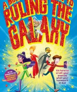 A Beginner's Guide to Ruling the Galaxy: It's hard to crush your enemies when your homework's due... - David Solomons - 9780857639936