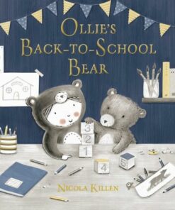 Ollie's Back-to-School Bear: Perfect for little ones starting preschool! - Nicola Killen - 9781398500044