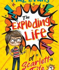 The Exploding Life of Scarlett Fife: Book 1 - Maz Evans - 9781444957679