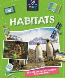 Map Your Planet: Habitats - Rachel Minay - 9781445173788