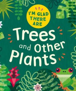 I'm Glad There Are: Trees and Other Plants - Fiona Powers - 9781445180472