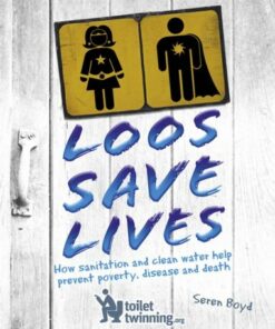 Loos Save Lives: How sanitation and clean water help prevent poverty