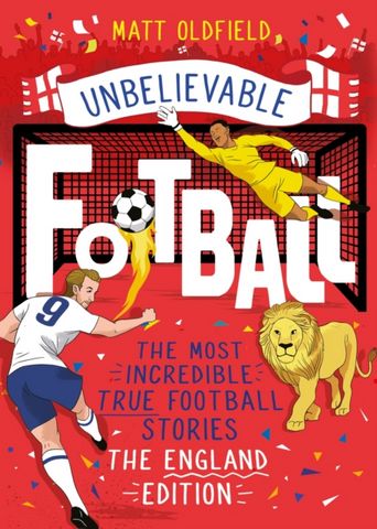 The Most Incredible True Football Stories - The England Edition - Matt Oldfield - 9781526363527