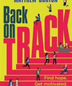 Back On Track: Find Hope. Get Motivated. Succeed in School. - Matthew Burton - 9781526364067