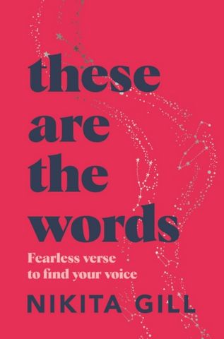 These Are the Words: Fearless verse to find your voice - Nikita Gill - 9781529083606