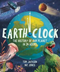 Earth Clock: The History of Our Planet in 24 Hours - Tom Jackson - 9781783127986