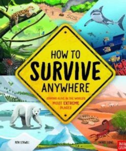 How To Survive Anywhere: Staying Alive in the World's Most Extreme Places - Ben Lerwill - 9781788008129
