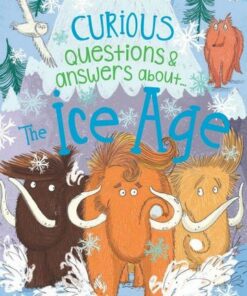 Curious Questions & Answers About The Ice Age - Camilla de la Bedoyere - 9781789892130