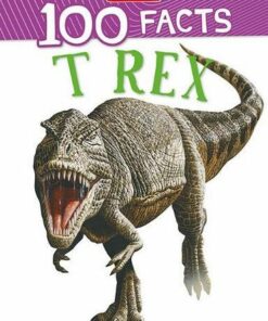 100 Facts T-Rex - Steve Parker - 9781789894820