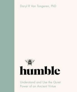 Humble: The Quiet Power of an Ancient Virtue - Daryl R. Van Tongeren - 9781801290951