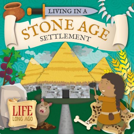 Living in a Stone Age Settlement - Robin Twiddy - 9781801555579