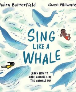 Sing Like a Whale: Learn how to make a noise like the animals do! - Moira Butterfield - 9781803380094