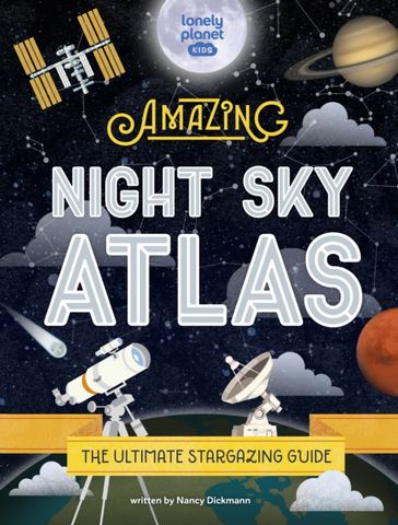 The Amazing Night Sky Atlas - Lonely Planet Kids - 9781838695125