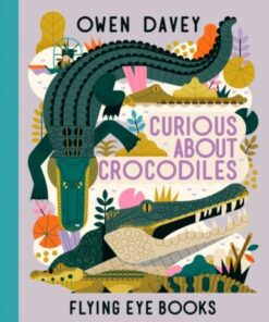 Curious About Crocodiles - Owen Davey - 9781838740375