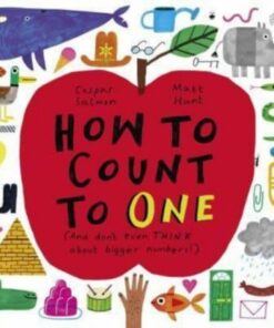How to Count to ONE: (And don't even THINK about bigger numbers!) - Caspar Salmon - 9781839941924
