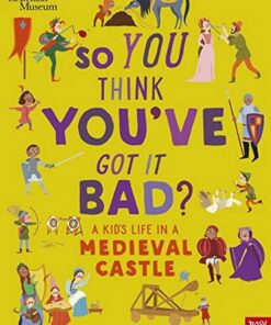 British Museum: So You Think You've Got It Bad? A Kid's Life in a Medieval Castle - Chae Strathie - 9781839942143