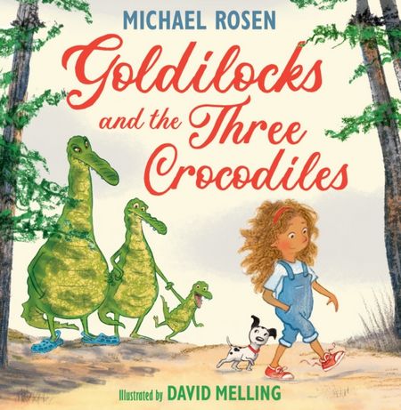 Goldilocks and the Three Crocodiles - Michael Rosen - 9780008509880