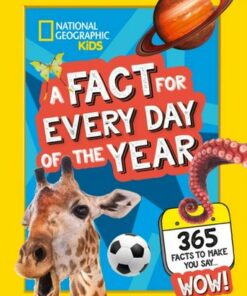 A Fact for Every Day of the Year: 365 facts to make you say WOW! (National Geographic Kids) - National Geographic Kids - 9780008532987