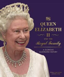 Queen Elizabeth II and the Royal Family: A Glorious Illustrated History - DK - 9780241487433
