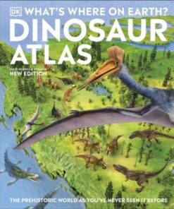 What's Where on Earth? Dinosaur Atlas: The Prehistoric World as You've Never Seen it Before - DK - 9780241488515