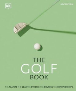 The Golf Book: The Players * The Gear * The Strokes * The Courses * The Championships - DK - 9780241501719