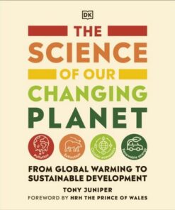 The Science of our Changing Planet: From Global Warming to Sustainable Development - Tony Juniper - 9780241515136