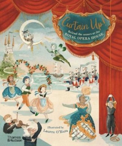 Curtain Up!: Behind the Scenes at the Royal Opera House - Royal Opera House - 9780500652510