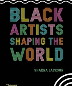 Black Artists Shaping the World - Sharna Jackson - 9780500652596